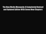 Read The New Media Monopoly: A Completely Revised and Updated Edition With Seven New Chapters