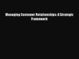 Download Managing Customer Relationships: A Strategic Framework Ebook Free