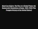 PDF American Empire: The Rise of a Global Power the Democratic Revolution at Home 1945-2000
