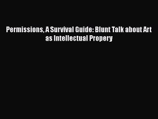 [PDF] Permissions A Survival Guide: Blunt Talk about Art as Intellectual Propery Download Online