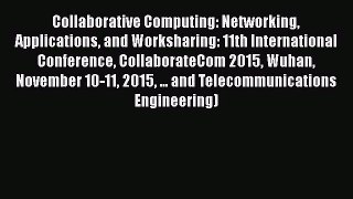 Download Collaborative Computing: Networking Applications and Worksharing: 11th International