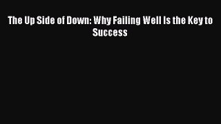 Read The Up Side of Down: Why Failing Well Is the Key to Success Ebook Free