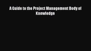Read A Guide to the Project Management Body of Knowledge Ebook Free