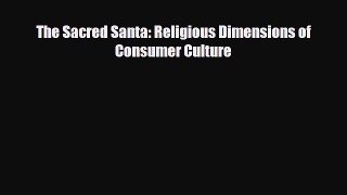 [PDF] The Sacred Santa: Religious Dimensions of Consumer Culture Download Full Ebook