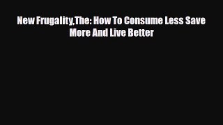 [PDF] New FrugalityThe: How To Consume Less Save More And Live Better Download Online