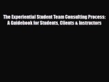 [PDF] The Experiential Student Team Consulting Process: A Guidebook for Students Clients &