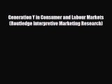 [PDF] Generation Y in Consumer and Labour Markets (Routledge Interpretive Marketing Research)