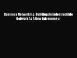 [PDF] Business Networking: Building An Indestructible Network As A New Entrepreneur Read Full