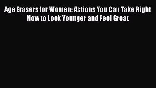 [PDF] Age Erasers for Women: Actions You Can Take Right Now to Look Younger and Feel Great