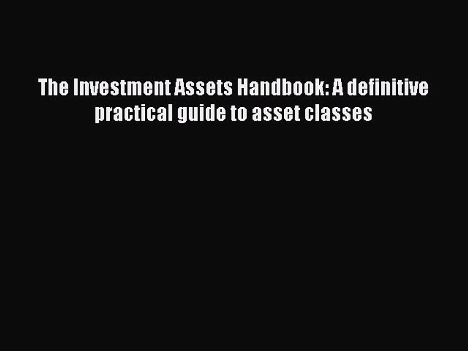 [PDF] The Investment Assets Handbook: A definitive practical guide to asset classes Download