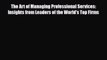 [PDF] The Art of Managing Professional Services: Insights from Leaders of the World's Top Firms