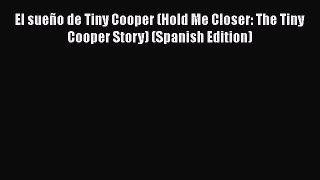PDF El sueño de Tiny Cooper (Hold Me Closer: The Tiny Cooper Story) (Spanish Edition)  EBook