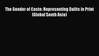 Download The Gender of Caste: Representing Dalits in Print (Global South Asia) Free Books