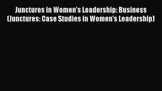 Download Junctures in Women's Leadership: Business (Junctures: Case Studies in Women's Leadership)