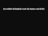 Read Incredible Volleyball Lead-Up Games and Drills Ebook Free