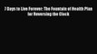 [PDF] 7 Days to Live Forever: The Fountain of Health Plan for Reversing the Clock [Download]