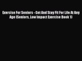 [PDF] Exercise For Seniors - Get And Stay Fit For Life At Any Age (Seniors Low Impact Exercise