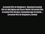 [PDF] Essential Oils for Beginners:  Amazing Essential Oils for Anti Aging and Stress Relief: