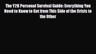 [PDF] The Y2K Personal Survival Guide: Everything You Need to Know to Get from This Side of