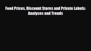 [PDF] Food Prices Discount Stores and Private Labels: Analyses and Trends Read Full Ebook