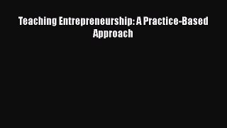 Download Teaching Entrepreneurship: A Practice-Based Approach  EBook