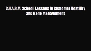 [PDF] C.H.A.R.M. School: Lessons in Customer Hostility and Rage Management Read Online