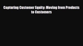 [PDF] Capturing Customer Equity: Moving from Products to Customers Download Full Ebook