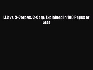 PDF LLC vs. S-Corp vs. C-Corp: Explained in 100 Pages or Less  EBook