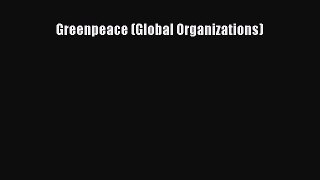 Read Greenpeace (Global Organizations) Ebook Free