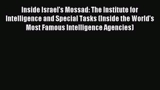 Read Inside Israel's Mossad: The Institute for Intelligence and Special Tasks (Inside the World's