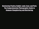 Read Butchering Poultry Rabbit Lamb Goat and Pork: The Comprehensive Photographic Guide to