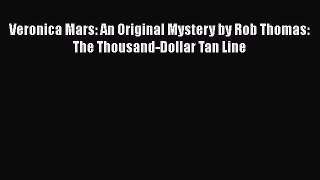 [PDF] Veronica Mars: An Original Mystery by Rob Thomas: The Thousand-Dollar Tan Line [Read]