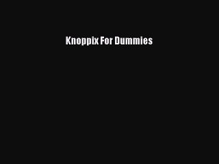 [PDF] Knoppix For Dummies [Read] Full Ebook