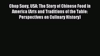 Read Chop Suey USA: The Story of Chinese Food in America (Arts and Traditions of the Table: