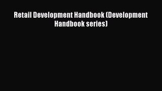 Read Retail Development Handbook (Development Handbook series) Ebook Free