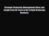 Read Strategic Brokering: Management Ideas and Insight from 40 Years in the Freight Brokerage