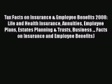 Read Tax Facts on Insurance & Employee Benefits 2008: Life and Health Insurance Annuities Employee