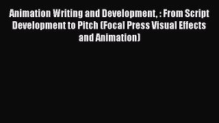 [Download] Animation Writing and Development : From Script Development to Pitch (Focal Press