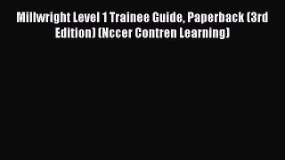[Download] Millwright Level 1 Trainee Guide Paperback (3rd Edition) (Nccer Contren Learning)