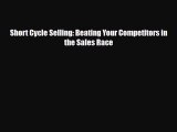 [PDF] Short Cycle Selling: Beating Your Competitors in the Sales Race Download Full Ebook