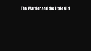 Download The Warrior and the Little Girl Free Books