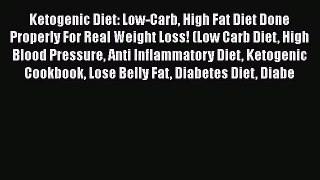 [PDF] Ketogenic Diet: Low-Carb High Fat Diet Done Properly For Real Weight Loss! (Low Carb