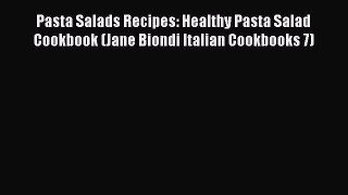 [PDF] Pasta Salads Recipes: Healthy Pasta Salad Cookbook (Jane Biondi Italian Cookbooks 7)