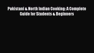 Download Pakistani & North Indian Cooking: A Complete Guide for Students & Beginners  EBook