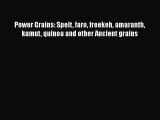 Download Power Grains: Spelt faro freekeh amaranth kamut quinoa and other Ancient grains Ebook