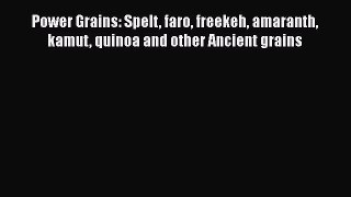 Download Power Grains: Spelt faro freekeh amaranth kamut quinoa and other Ancient grains Ebook