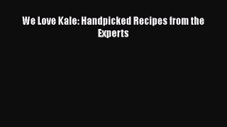 PDF We Love Kale: Handpicked Recipes from the Experts  EBook