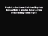 Download Mug Cakes Cookbook - Delicious Mug Cake Recipes Made in Minutes: Quick Easy and Delicious