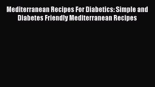 PDF Mediterranean Recipes For Diabetics: Simple and Diabetes Friendly Mediterranean Recipes