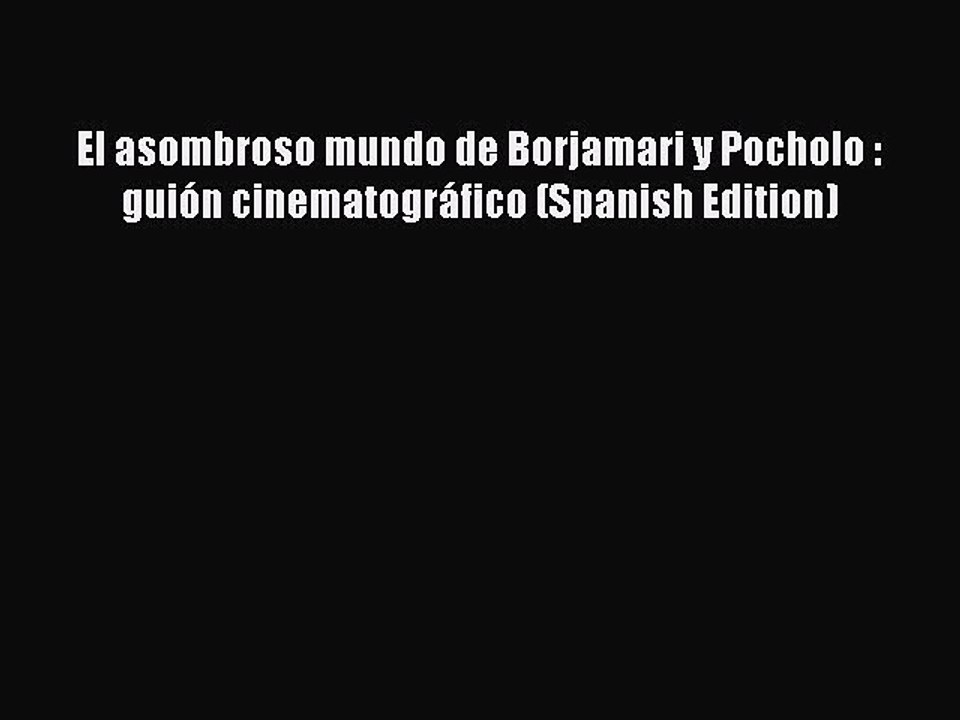 Download El asombroso mundo de Borjamari y Pocholo : guión cinematográfico (Spanish Edition)